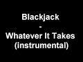 Blackjack - Whatever It Takes (instrumental)