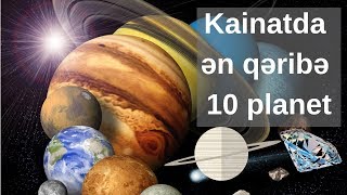 Kainatdakı 10 Ən Qəribə Planet - Briliantdan Planet, Yanan Buzlar Planeti