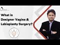 What is Designer Vagina & Labiaplasty Surgery ?