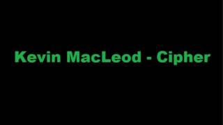 Kevin Macleod - Cipher