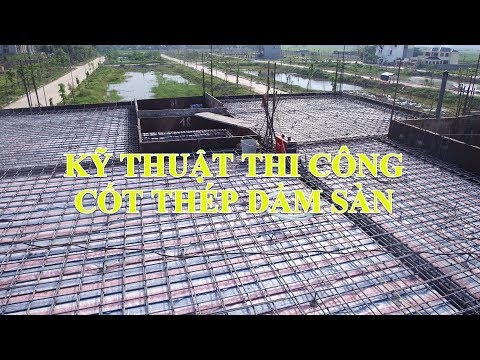 Kỹ Thuật Thi Công Cốt Thép Sàn Cho Công Trình Nhà Phố - Biệt Thự