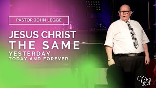 Jesus Christ the Same - Yesterday, Today and Forever