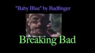 Baby Blue - Badfinger - Breaking Bad version