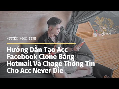 Hướng Dẫn Tạo Nick Facebook Clone Bằng Hotmail Và Chage Thông Tin Cho Nick Never Die