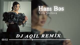 Dj Aqil & Vefa Serifova - Hani Bes (Remix 2024)