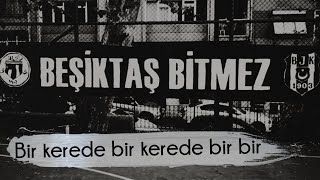 Beşiktaş Besteleri | Bir kerede bir kerede bir bir