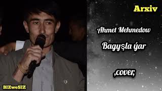 Bagyşla Ýar - Ahmet Mehmedow