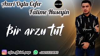 Azeri Oglu Cefer & Fatime Huseyin - Bir arzu tut - 2020