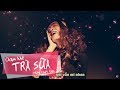 Chạm khẽ trà sữa ... nhiều chút thôi | MiNi Anti