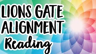 Lions Gate Alignment Reading! 08-08-18 Lions Gate Card Reading