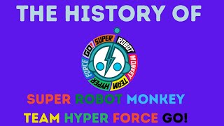The History Of Super Robot Monkey Team Hyperforce Go