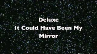 Watch Deluxe It Could Have Been My Mirror video