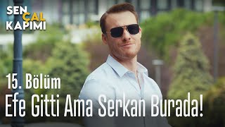 Efe gitti ama Serkan burada! - Sen Çal Kapımı 15. Bölüm