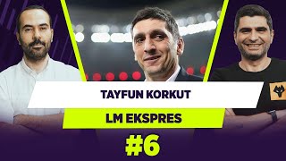 Tayfun Korkut, Dortmund’u devirdi | Serkan Akkoyun & Ilgaz Çınar | L&M Ekspres #