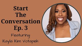 Start the Conversation Ep. 3 featuring Kayla Kim Votapek