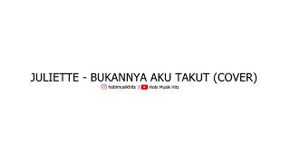Juliette Bukannya Aku Takut Juliette Bukannya Aku Takut