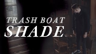 Trash Boat - Shade