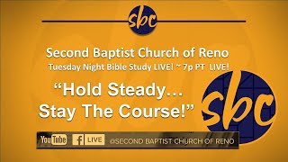Second Baptist Church of Reno Tuesday Night Bible Study... LIVE! ~ 7p PT | Hold Steady!