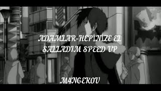 Adamlar-Hepinize el salladım (Speed up)