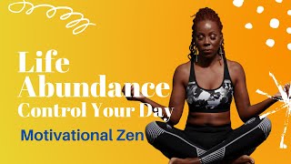 Motivational Zen - Life of Abundance: Control Your Day
