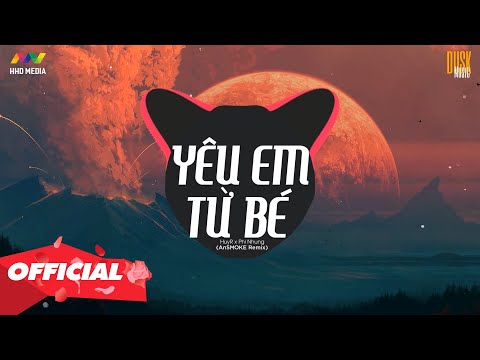 YÊU EM TỪ BÉ - PHI NHUNG X HUYR ( ANSMOKE x HHD REMIX ) | NHỚ ĐEO TAI NGHE