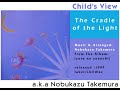 Child's View (aka Nobukazu Takemura) - The Cradle of the Light