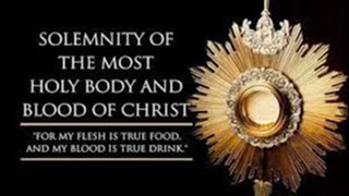 The Solemnity of The Most Holy Body and Blood of Christ 6/19/22