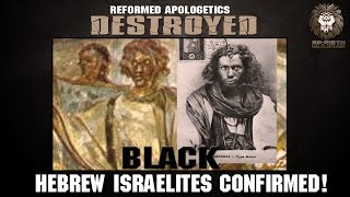 REFORMED APOLOGETICS DESTROYED: HEBREW ISRAELITES CONFIRMED DOCUMENTARY