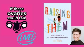 Gender Creative Parenting. Ovaries Talking Live