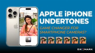 Apple Iphone Undertone Styles Game Changer For Smartphone Cameras? Dxomark