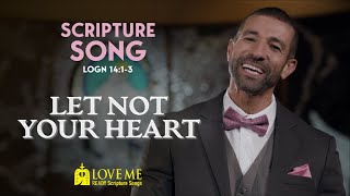 Scripture Song John 141-3 - Let Not Your Heart Love Me