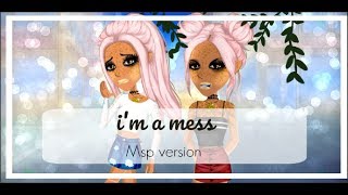 I'm a mess - Msp version