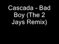 Cascada - Bad Boy (The 2 Jays Remix)