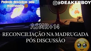 Asmr 14 - Reconciliação Na Madrugada Pós Discussão Com Seu Namorado