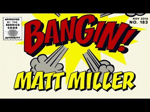 Matt Miller - Bangin!