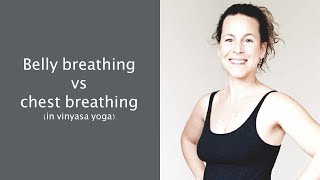 Belly breathing vs chest breathing (in vinyasa yoga)