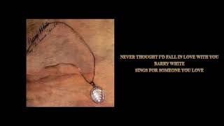 Watch Barry White Never Thought Id Fall In Love With You video