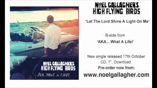 Watch Noel Gallaghers High Flying Birds Let The Lord Shine A Light On Me video