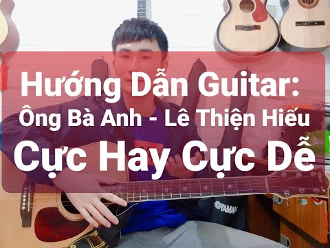 Hướng Dẫn Guitar : Ông Bà Anh | Lê Thiện Hiếu | Guitar Nguyên Singer