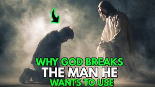 God Breaks The Man He Wants To Use