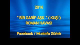 Şevket Uğurçay 2016 Bi̇r Gari̇p Aşk Kuşi̇ Roman Havasi