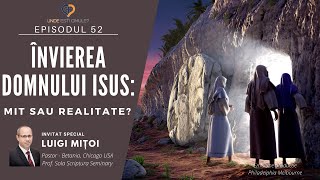 Unde Esti, Omule? | Episodul 52 | Invierea Domnului Isus: mit sau realitate? | Luigi Mitoi