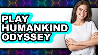 How To Play Humankind Odyssey Full Guide