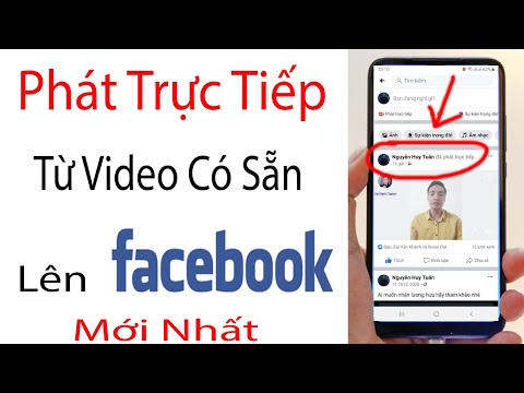 Cách Phát Trực Tiếp Video Có Sẵn Lên Facebook Bằng Điện Thoại Cực Kỳ Dễ