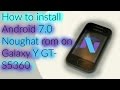 How to install Android 7.0 Noughat rom on Galaxy Y GT- S5360