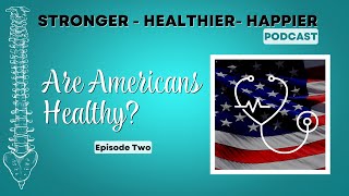 Are Americans Healthy? - Stronger Healthier Happier Podcast 0101