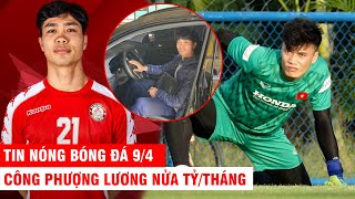 TIN NÓNG BÓNG ĐÁ 9/4 |Bùi T.Dũng tin thủ môn giỏi nhất TG cũng sai lầm – C.Phượng lương nửa tỷ/tháng