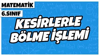 6. Sınıf Matematik - Kesirlerle Bölme İşlemi | 2022