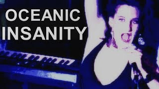 Watch Oceanic Insanity video