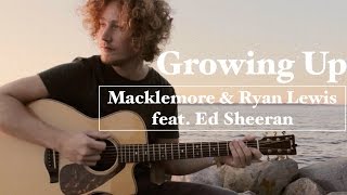 Growing Up - Macklemore & Ryan Lewis Feat. Ed Sheeran | Acoustic Cover